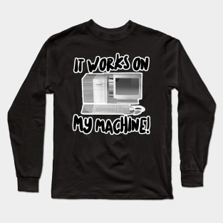 It Works On My Machine! Long Sleeve T-Shirt